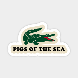 Alligators are pigs of the sea Magnet