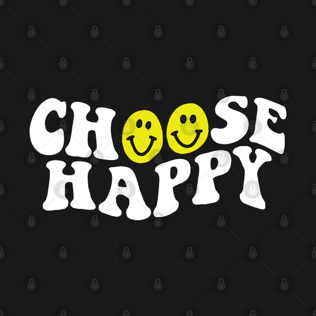 CHOOSE HAPPY by YourLuckyTee