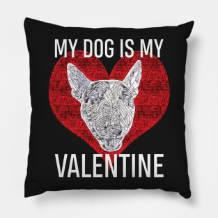 My Dog Is My Valentine - English Bull Terrier Pillow