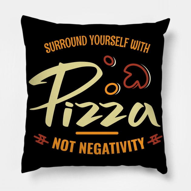 Surround yourself with pizza not negativity Pillow by Lin Watchorn 