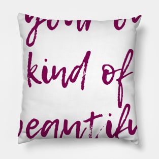 Your Own Kind of Beautiful Pillow