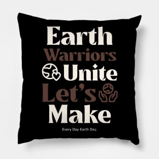 Earth Warriors Unite Let's Make Everyday Earth Day Pillow