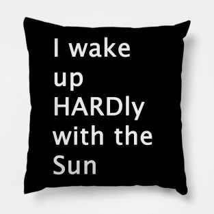 I Wake Up HARDly With The Sun Adult Humor Pillow