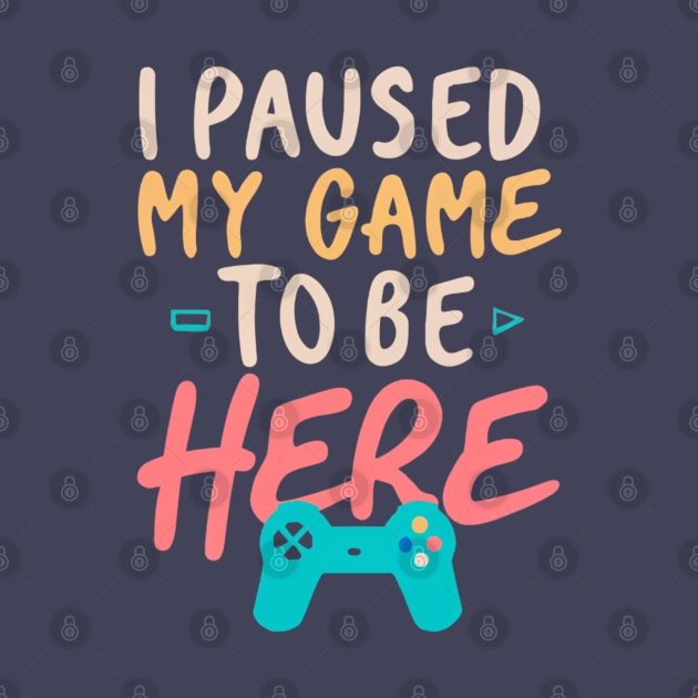 I Paused My Game To Be Here by Fyllewy