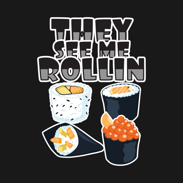 'They See Me Rollin' Funny Sushi Gift by ourwackyhome