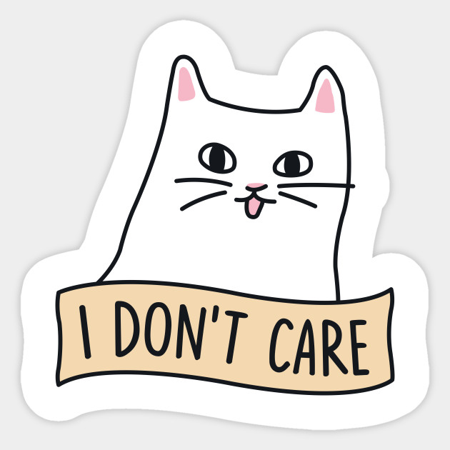 Cat Shirt I Don T Care Cat Sticker Teepublic