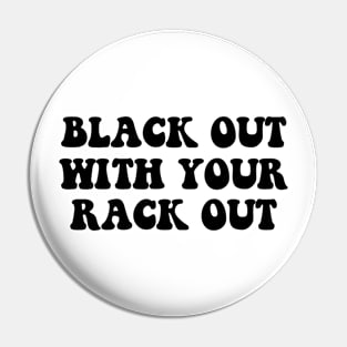 Black Out With Your Rack Out Y2K Fashion Pin