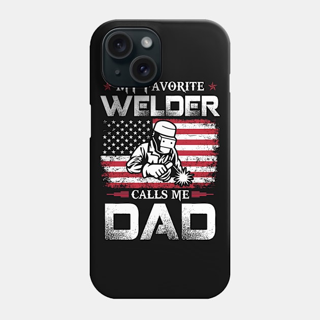 My Favorite Welder Calls Me Dad Proud Welder T Shirts For Welder Gift For Welder Family Phone Case by Murder By Text