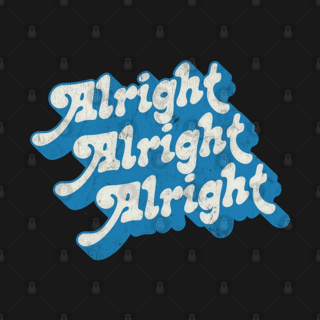 Alright Alright Alright - Dazed & Confused Movie Quote by DankFutura