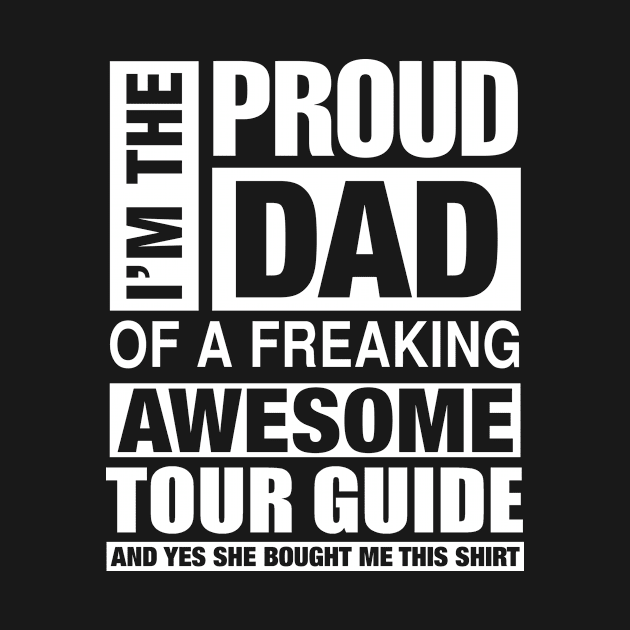 TOUR GUIDE Dad - I'm  Proud Dad of Freaking Awesome TOUR GUIDE by bestsellingshirts