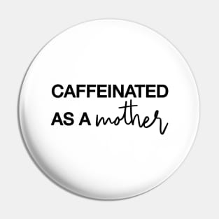 CAFFEINATED AS A MOTHER Black Typography Pin