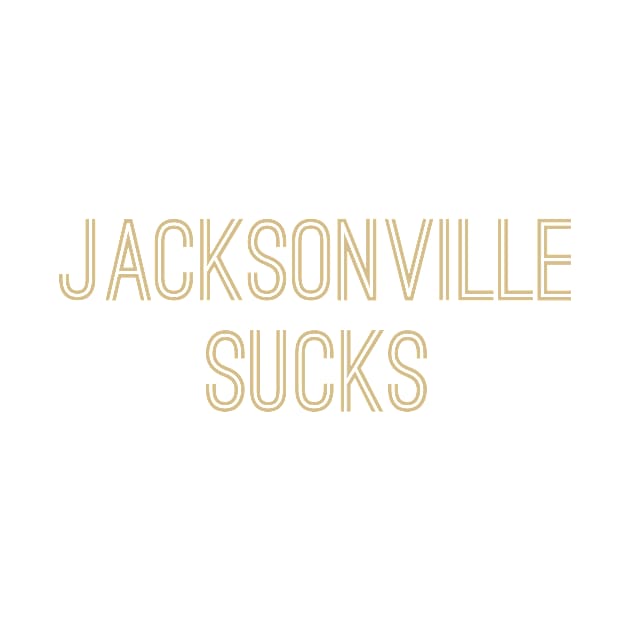 Jacksonville Sucks (Old Gold Text) by caknuck