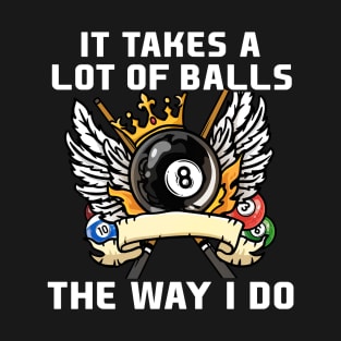 It Takes A Lot Of Balls The Way I Do I Billiards T-Shirt