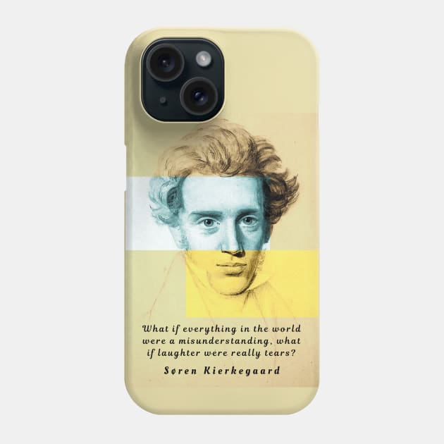 Copy of Søren Kierkegaard portrait and quote: What if everything in the world were a misunderstanding,,,, Phone Case by artbleed