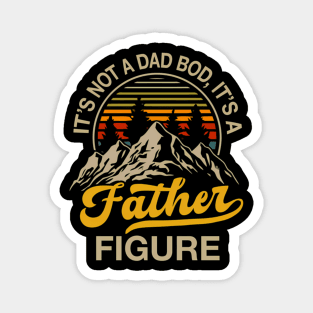 It'S Not A Dad Bod It'S A Father Figure Fathers Day Mountain Magnet