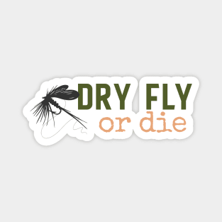 Dry Fly or Die Magnet