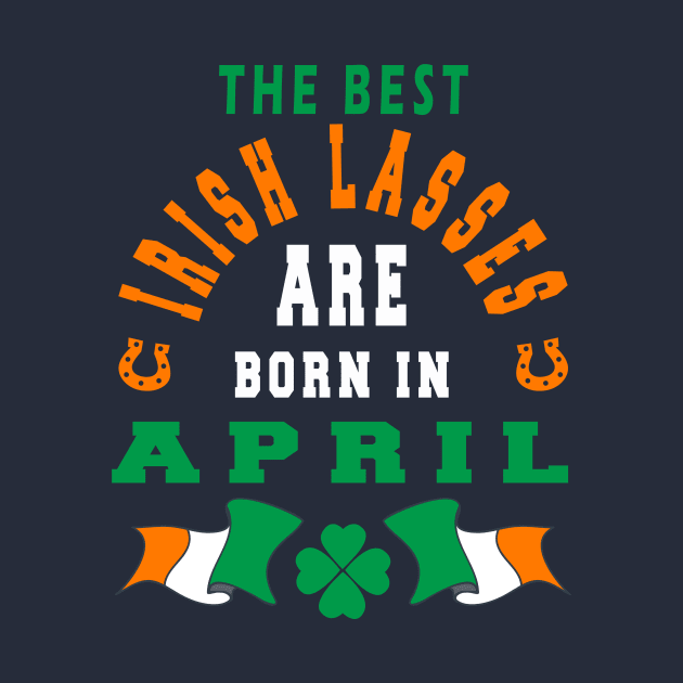 The Best Irish Lasses Are Born In April Ireland Flag Colors by stpatricksday