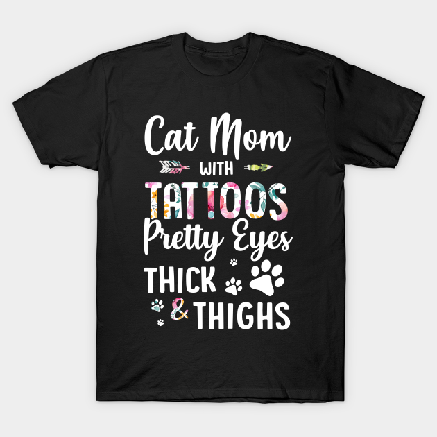 Discover Cat Mom With Tattoos Pretty Eyes Thick Thighs - Mom Cat - T-Shirt