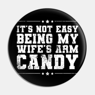 It's Not Easy Being My Wife's Arm Candy Funny Valentines Pin