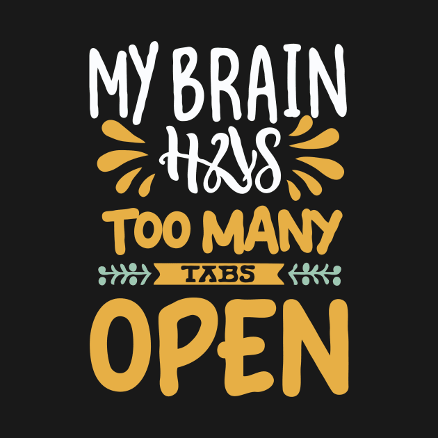 My Brain Has Too Many Tabs Open. Typography by Chrislkf