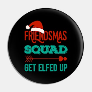 Friendsmas Squad Get Elfed Up Matching Christmas Funny Pin