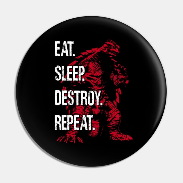 GAMERA 1999 - Eat Sleep Destroy Repeat Pin by ROBZILLA