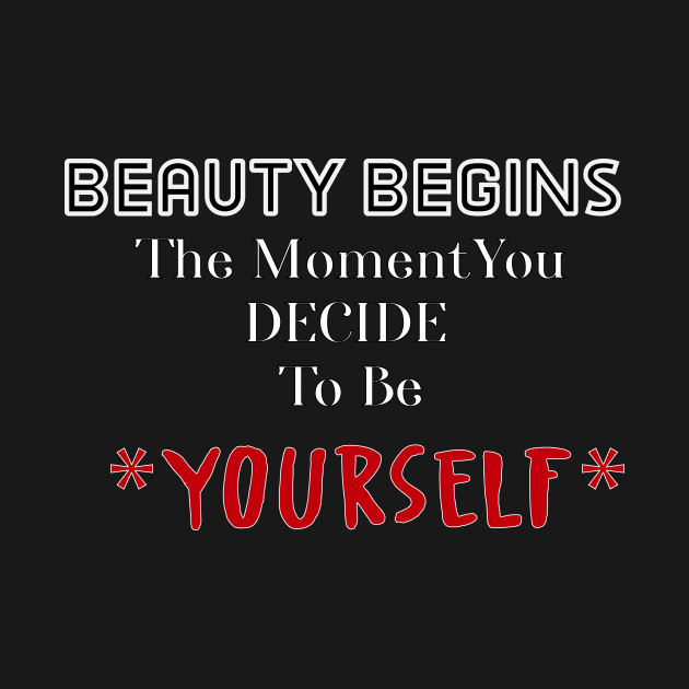 Beauty Begins The Moment You Decide To Be Your Self by SiSimo