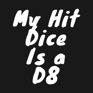 My hit dice is a D8 T-Shirt