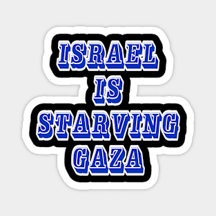 Israel IS Straving Gaza - Back Magnet