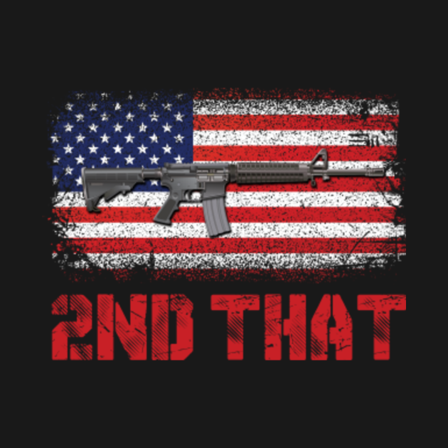 Gun Ar 15 2nd That American Flag - Gun Ar15 - T-Shirt | TeePublic