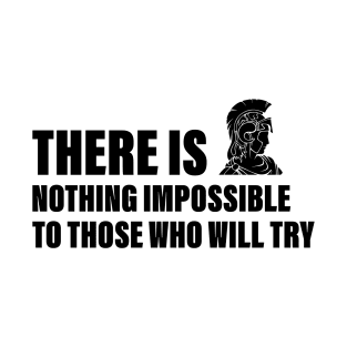 There is nothing impossible to those who will try T-Shirt