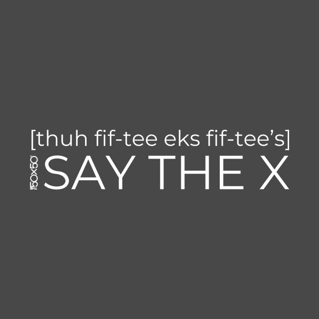 Say the X by The50X50s