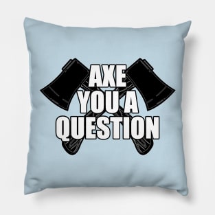 Axe You A Question Pillow