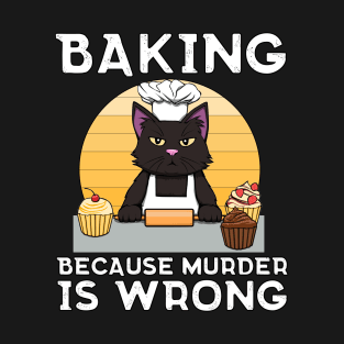 Baker Cat Baking because murder is wrong Funny T-Shirt