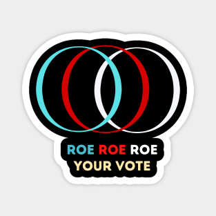 Roe Roe Roe Your Vote Magnet