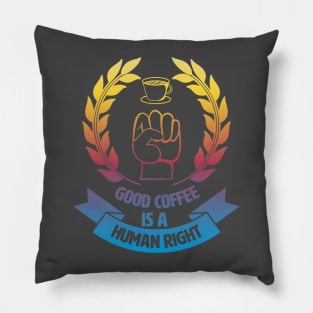 Good Coffee Is A Human Right. Morning Coffee. Pillow