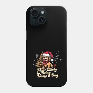 Most Likely to Bring Home a Dog - Family Christmas - Merry Christmas Phone Case