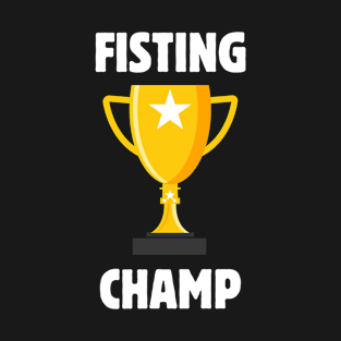 Fisting Champ T-Shirt