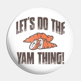 Let's Do The Yam Thing Pin