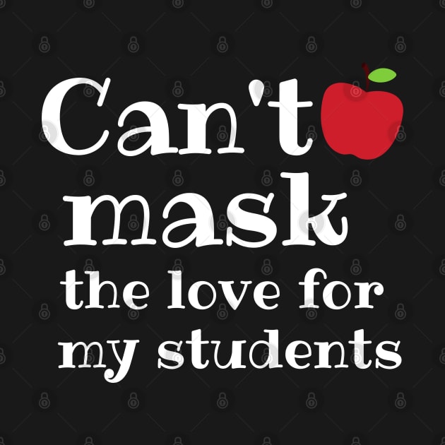 Teacher Can't Mask the Love of My Students Gift by MalibuSun