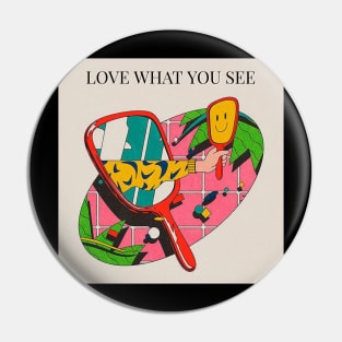 Love what you see, Vintage Look, Motivational Slogan, Positive, Colorful Quote, Shirts, Cups, Bags, Cases, Stickers, Kids Fashion Pin