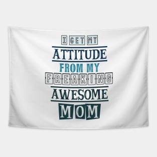 I get my attitude from my mom Tapestry