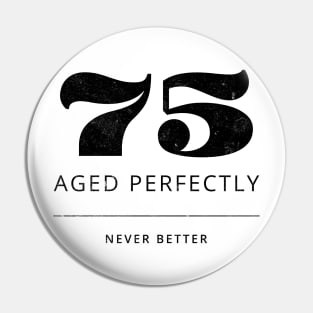 Funny 75th Birthday Quote Pin