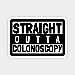 Straight Outta Colonoscopy Magnet