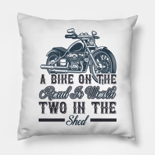 A bike on the road is worth two in the shed T Shirt For Women Men Pillow