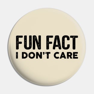 Fun Fact I Don't Care Pin