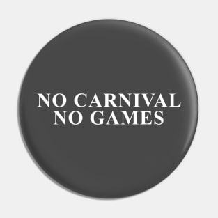 No Carnival No Games Pin