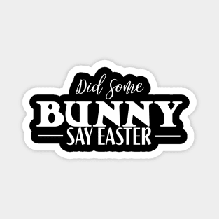 Did Some Bunny Say Easter Magnet