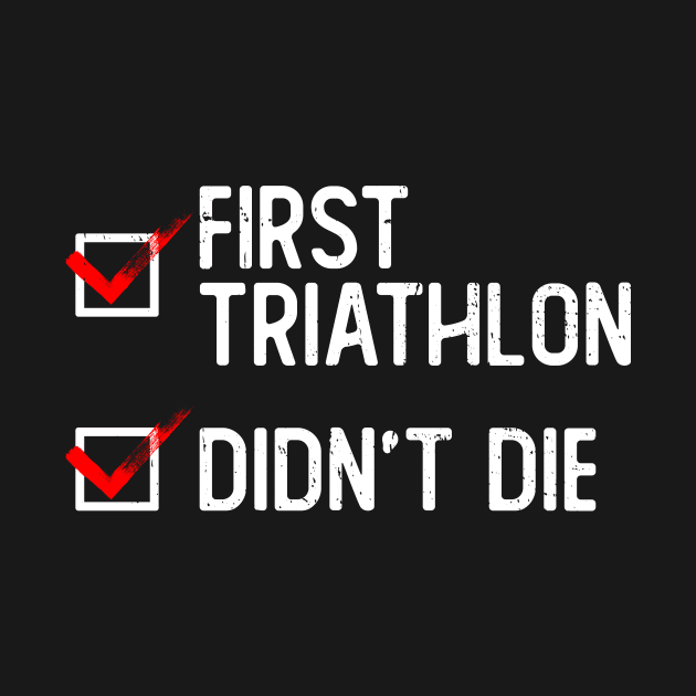 First Triathlon - Didn't Die - Triathlon Training Triathlete by Anassein.os