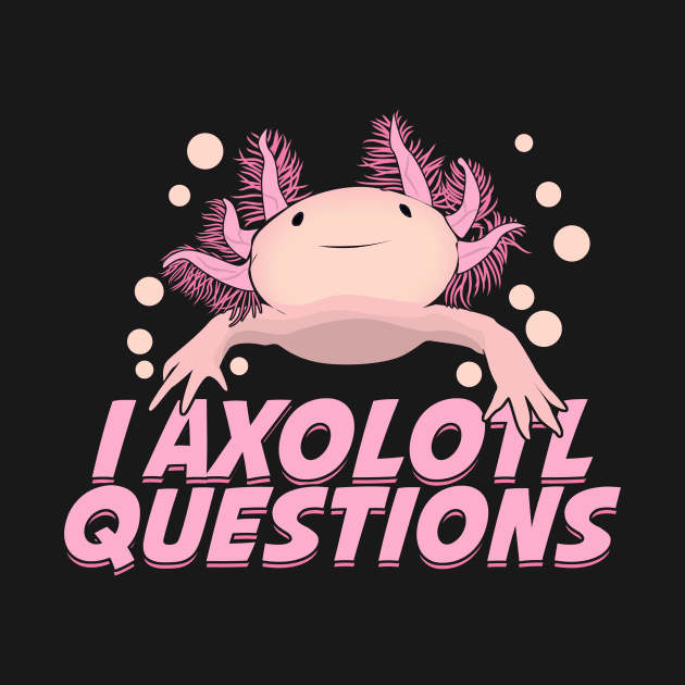 I Axolotl Questions Funny Animal Lover Gift by Dolde08